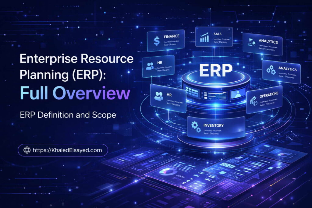 Enterprise resource planning ERP full overview showing integrated business systems connecting finance, HR, and operations in a unified platform by the IT Leader Khaled Elsayed Sqawa