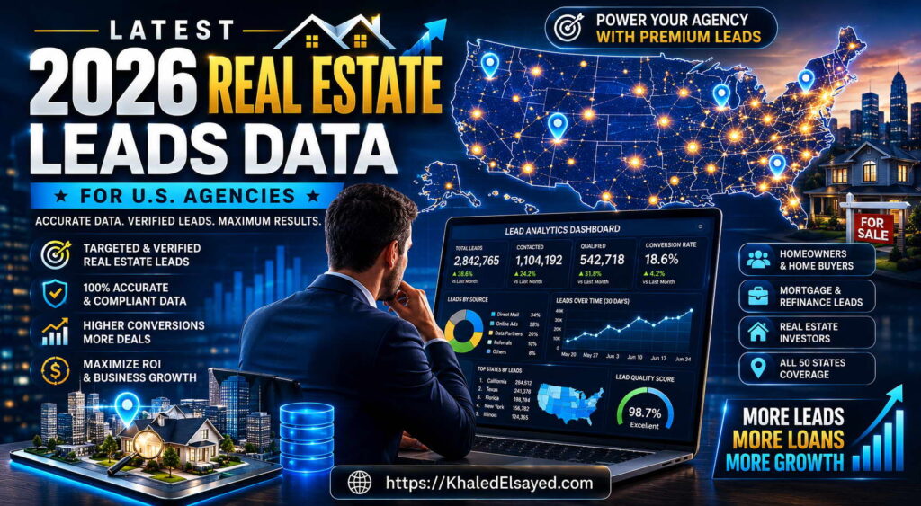 Professional real estate leads data solution for U.S. agencies in 2026 focused on qualified homeowner, investor, and property buyer targeting by the IT Leader Khaled Elsayed Sqawa