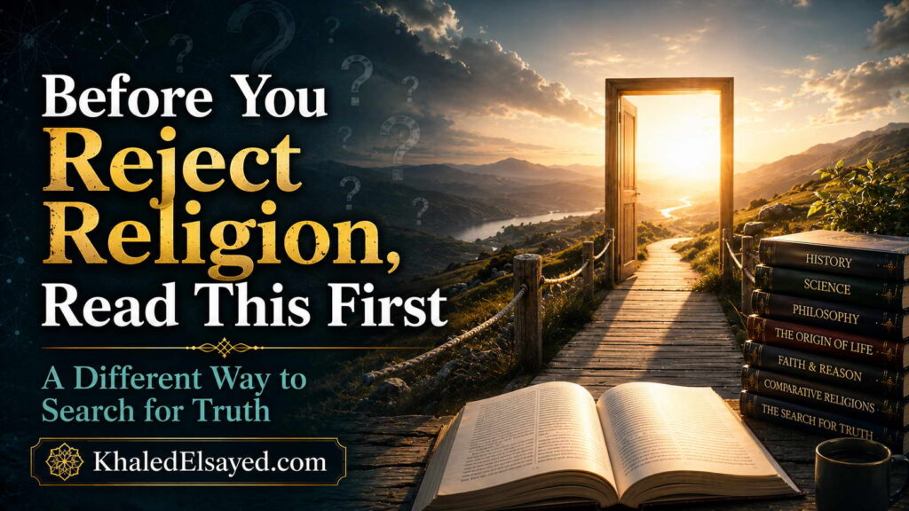 Comprehensive guide addressing common objections to religion while encouraging deeper investigation into faith, evidence, and life's fundamental questions by the IT Leader Khaled Elsayed Sqawa